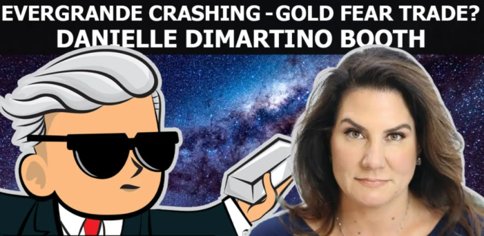 Danielle DiMartino Booth: Evergrande Crashing – Gold & Silver Fear Trade?