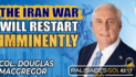 Douglas Macgregor: Why The Iran War Will Restart, Oil to Skyrocket & No Ceiling for Gold’s Rise