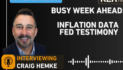 Criag Hemke: Busy Week Ahead: Inflation Data, Fed Testimony